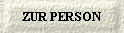  ZUR PERSON 