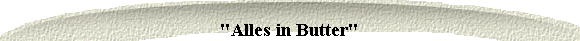  "Alles in Butter" 